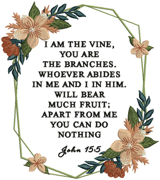I Am The Vine Yohe Branches Whoever Abides In Me And I In Him Will Bear Much Fruit Apart From Me You Can Do Nothing John 15-5 Bible Verse Religious Filled Machine Embroidery Design Digitized Pattern