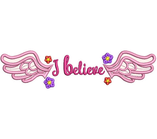 I Believe Wings and Flowers Applique Machine Embroidery Design Digitized Pattern