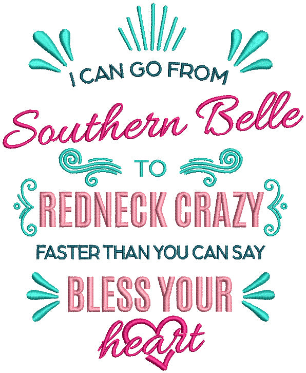 I Can Go From Southern Belle To Redneck Crazy Faster Than You Say Bless You Heart Filled Machine Embroidery Design Digitized Pattern