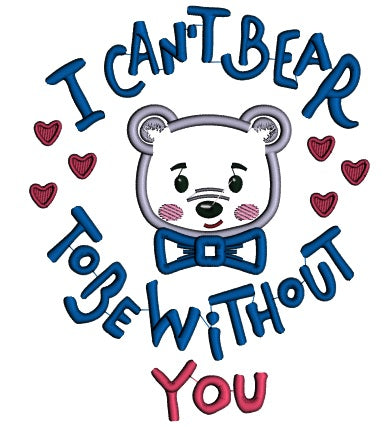 I Can't Bear To Be Without You Applique Machine Embroidery Design Digitized Pattern
