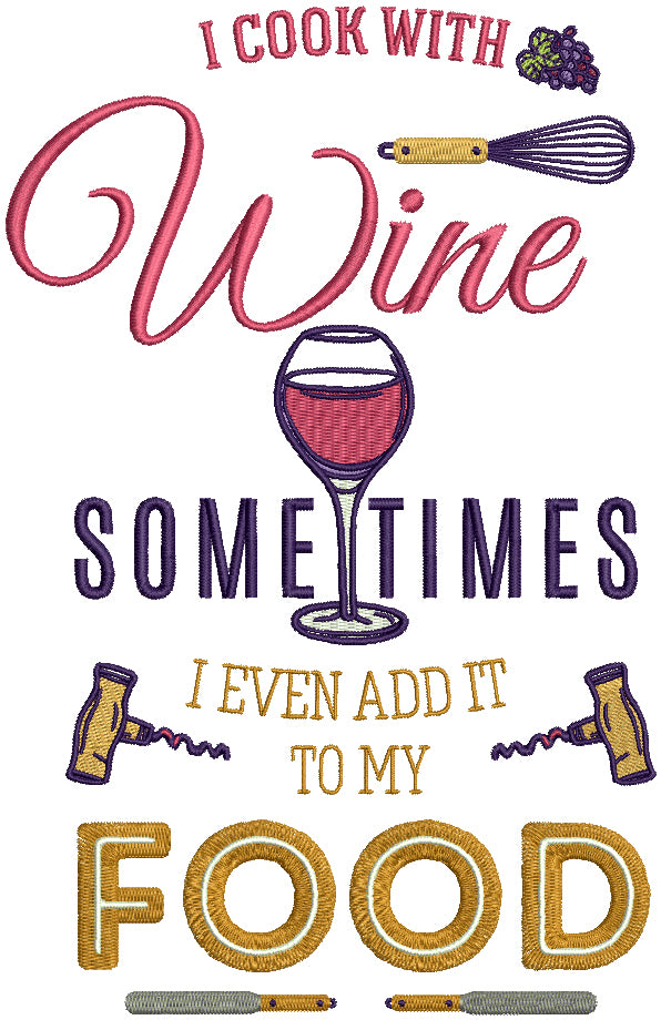 I Cook With WIne Sometimes I Even Add It To My Food Filled Machine Embroidery Design Digitized Pattern