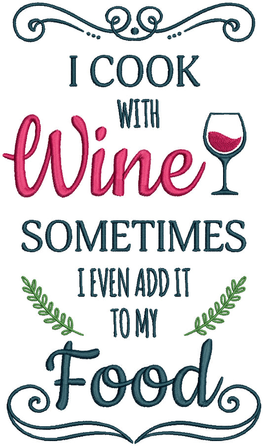 I Cook With Wine Sometimes I Even Add It To My Food Tall Glass Filled Machine Embroidery Design Digitized Pattern