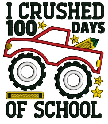 I Crushed 100 Days Of School Truck With a Pencil School Applique Machine Embroidery Design Digitized Pattern