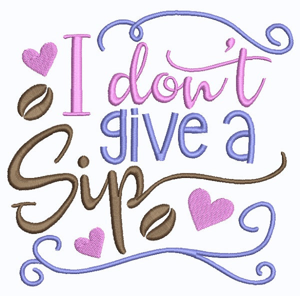 I Don't Give a Sip Filled Machine Embroidery Design Digitized Pattern