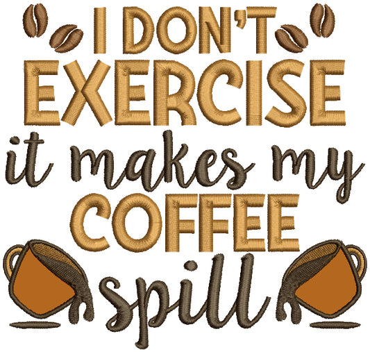 I Don't Exercise It Makes My Coffee Spill Applique Machine Embroidery Design Digitized Pattern