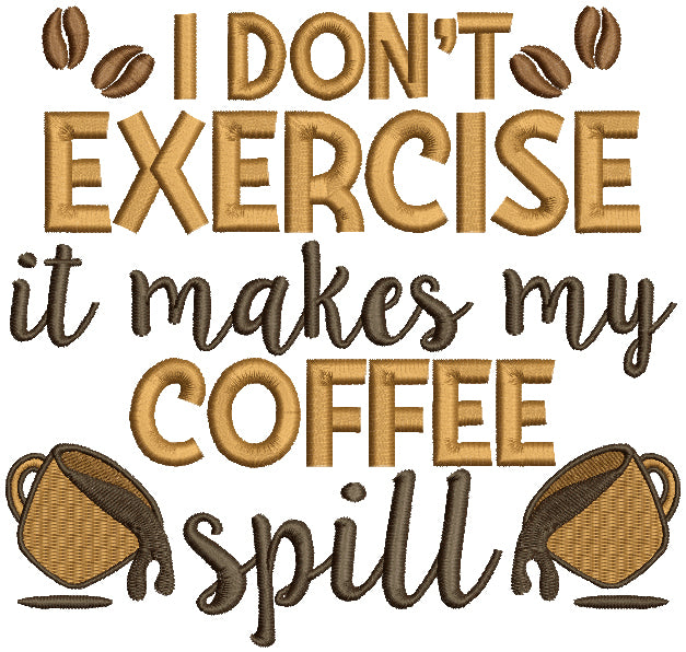 I Don't Exercise It Makes My Coffee Spill Filled Machine Embroidery Design Digitized Pattern