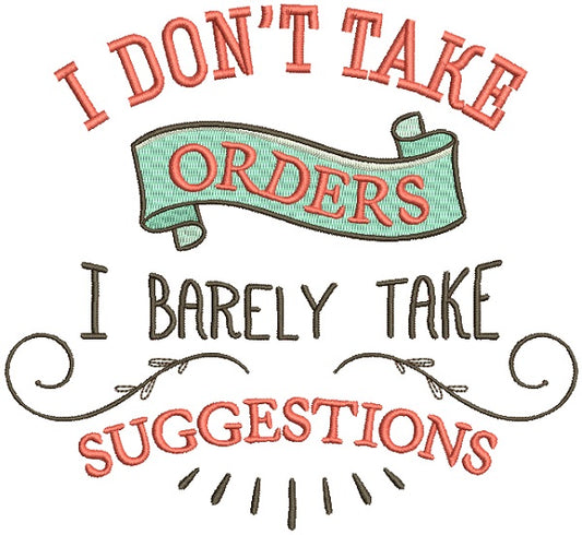 I Don't Take Orders I Barely Take Suggestions Filled Machine Embroidery Design Digitized Pattern