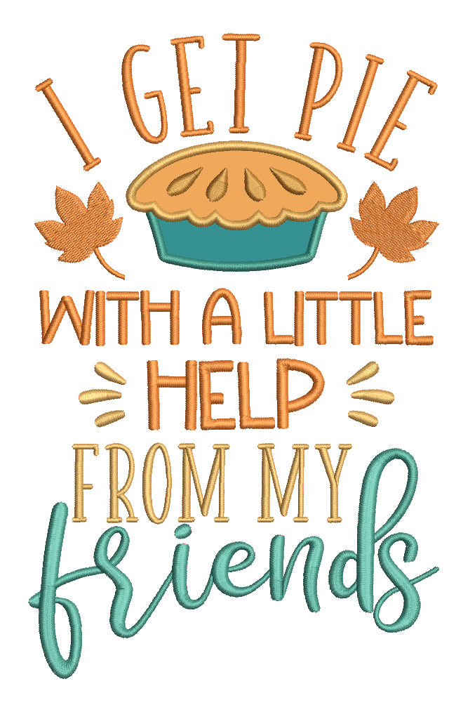 I Get Pie With a Little Help From My Friends Thanksgiving Applique Machine Embroidery Design Digitized Pattern