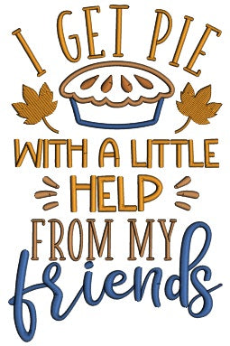 I Get Pie With a Little Help From My Friends Thanksgiving Applique Machine Embroidery Design Digitized Pattern