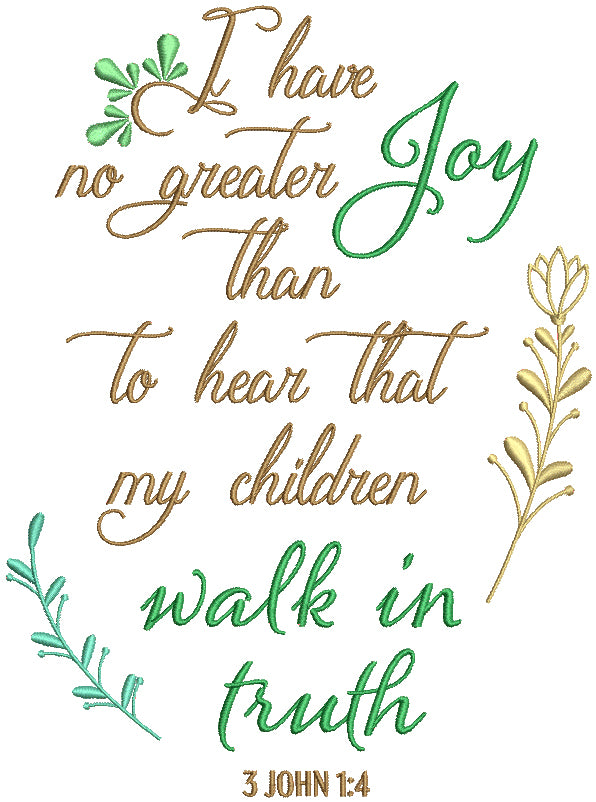 I Have No To Hear Greater Joy Than To Hear That My Children Walk In Truth 3 John 1-4 Bible Verse Religious Filled Machine Embroidery Design Digitized Pattern