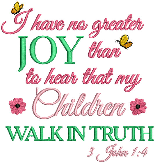 I Have No Greater Joy Than To Hear That My Children Walk In Truth 3 John 1-4 Religious Bible Verse Filled Machine Embroidery Design Digitized Pattern