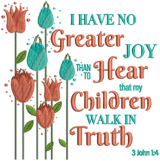 I Have No Greater Joy Than To Hear That My Children Walk In Truth 3-John-4 Bible Verse Religious Filled Machine Embroidery Design Digitized Pattern
