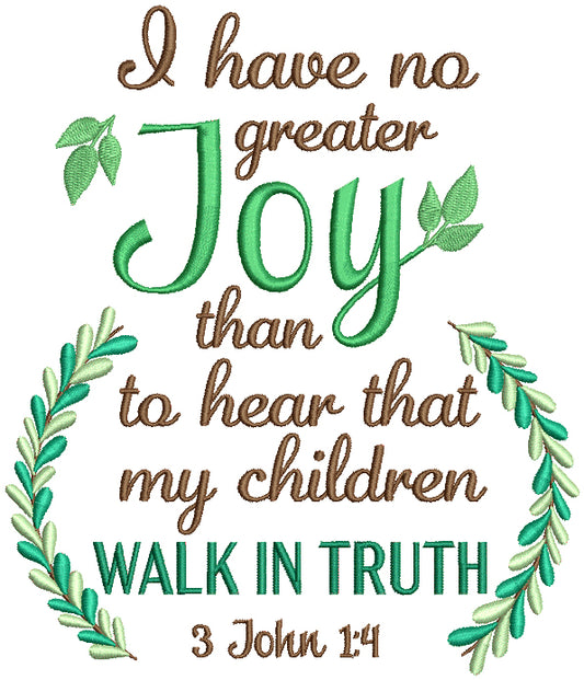 I Have No Greater Joy Than To Hear That My Children Walk The Truth 3 John 1-4 Bible Verse Religious Filled Machine Embroidery Design Digitized Pattern