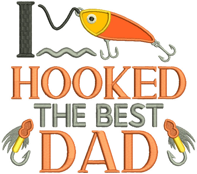 I Hooked The Best Dad Fishing Applique Machine Embroidery Design Digitized Pattern