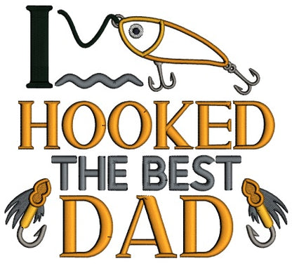 I Hooked The Best Dad Fishing Applique Machine Embroidery Design Digitized Pattern