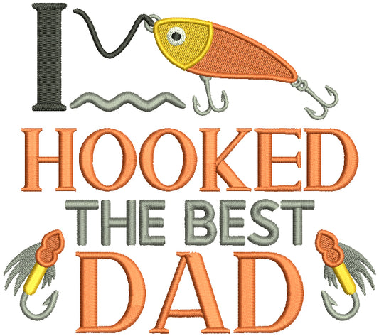 I Hooked The Best Dad Fishing Filled Machine Embroidery Design Digitized Pattern