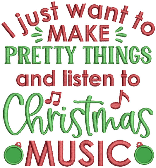 I Just Want To Make Pretty Things And Listen To Christmas Music Applique Machine Embroidery Design Digitized Pattern