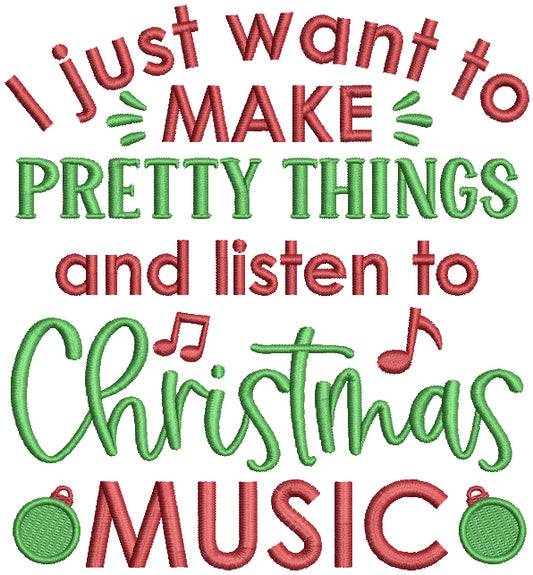 I Just Want To Make Pretty Things And Listen To Christmas Music Filled Machine Embroidery Design Digitized Pattern