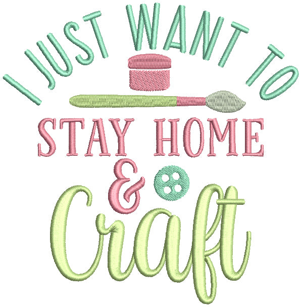 I Just Want To Stay Home And Craft Filled Machine Embroidery Design Digitized Pattern