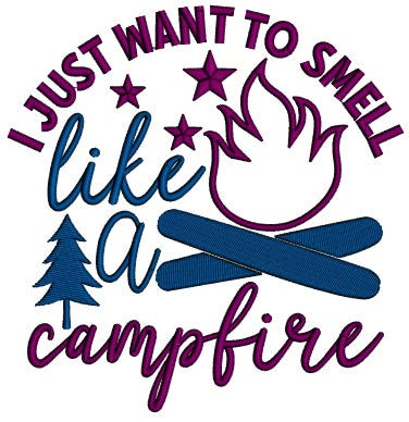 I Just Wanted To Smell Campfire Applique Machine Embroidery Design Digitized Pattern