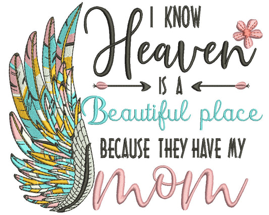 I Know Heaven Is a Beautiful Place Because They Have My Mom Filled Machine Embroidery Design Digitized Pattern