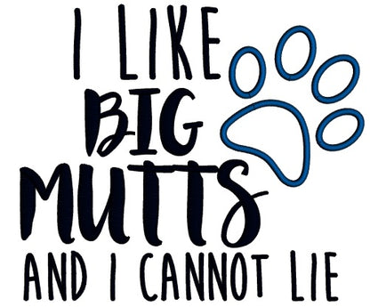 I Like Big Mutts And I Cannot Lie Love Dogs Applique Machine Embroidery Design Digitized Pattern
