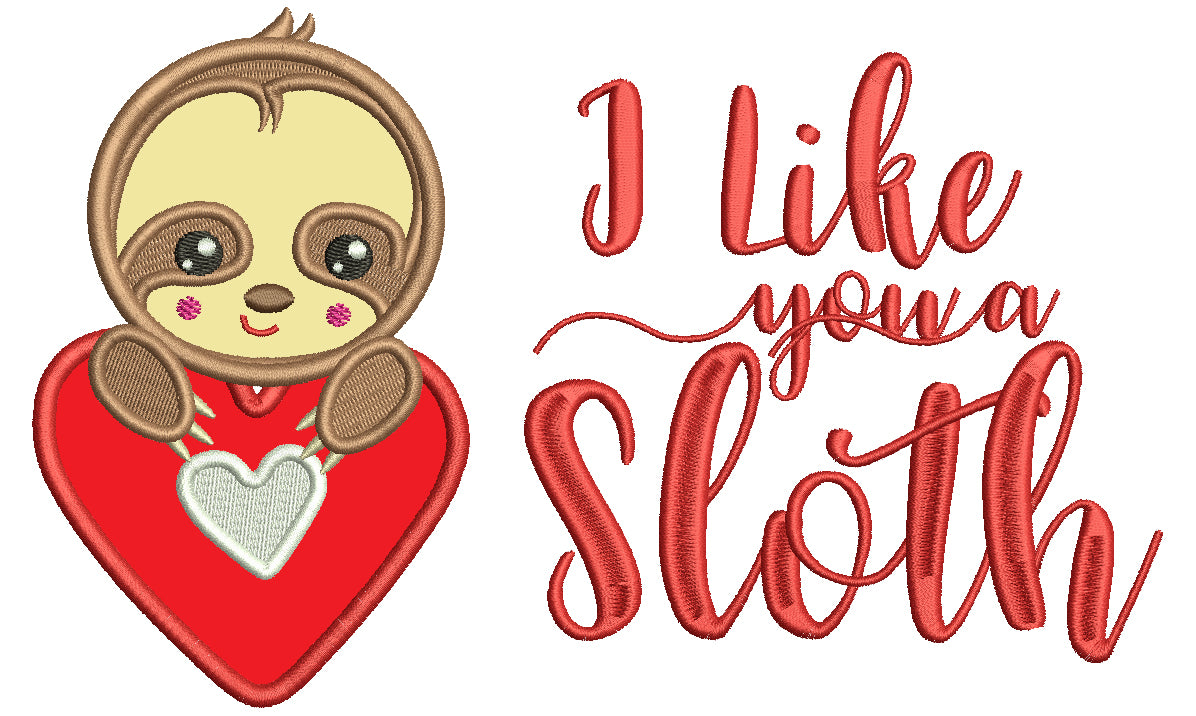 I Like You A Sloth Applique Machine Embroidery Design Digitized Pattern