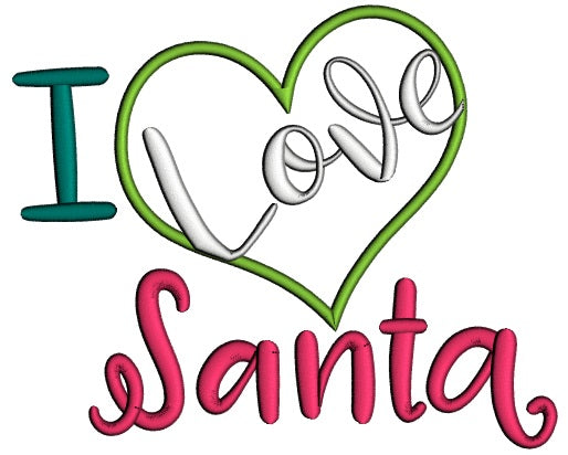 I Love Santa Big Heart Christmas Applique Machine Embroidery Design Digitized Pattern