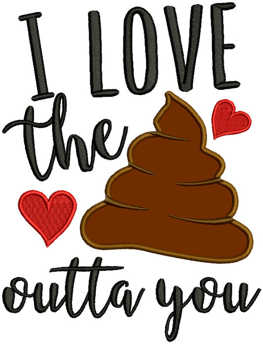 I Love The Sh Out Of You Applique Machine Embroidery Design Digitized Pattern