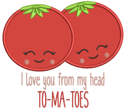 I Love You From My Head To-Ma-Toes Valentine's Day Applique Machine Embroidery Design Digitized Pattern