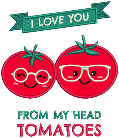 I Love You From My Head Tomatoes Applique Machine Embroidery Design Digitized Pattern