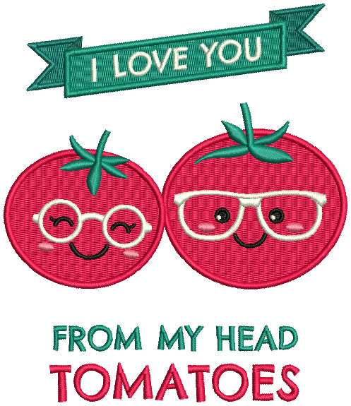 I Love You From My Head Tomatoes Filled Machine Embroidery Design Digitized Pattern