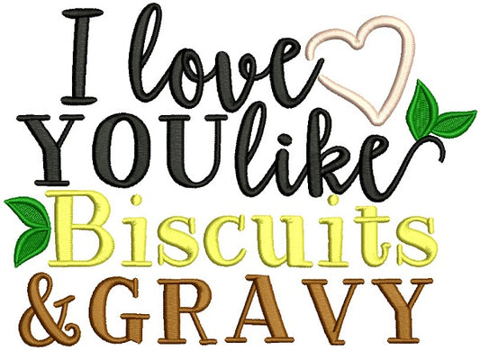 I Love You Like Biscuits And Gravy Filled Machine Embroidery Design Digitized