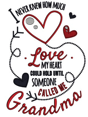 I Never Knew ow Much Love My Heart Could Hold Until Someone Called Me Grandma Applique Machine Embroidery Design Digitized Pattern