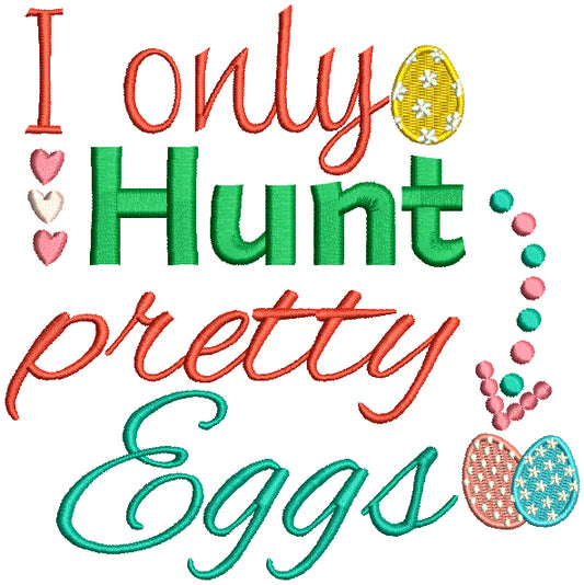 I Only Hunt Pretty Eggs Easter Filled Machine Embroidery Design Digitized Pattern