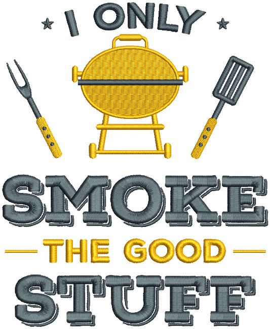 I Only Smoke The Good Stuff Cooking Filled Machine Embroidery Design Digitized Pattern