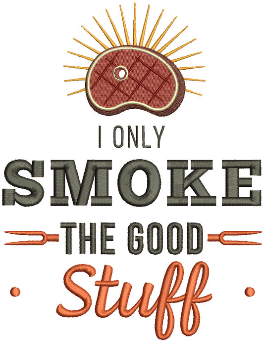 I Only Smoke The Good Stuff Piece Of Steak Filled Machine Embroidery Design Digitized Pattern