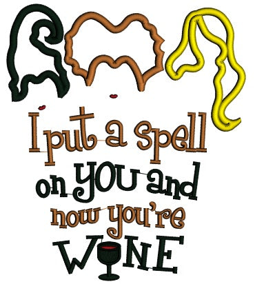 I Put A Spell On You And Now You're Wine Applique Machine Embroidery Design Digitized Pattern