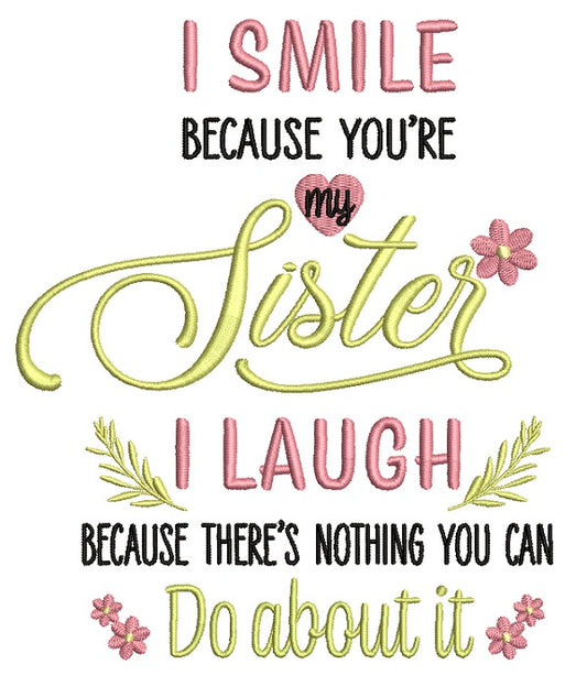 I Smile Because You're My Sister I Laugh Because There is Nothing You Can Do About It Filled Machine Embroidery Design Digitized Pattern