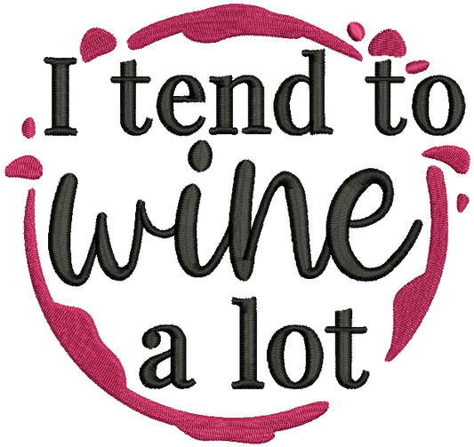 I Tend To Wine A Lot Filled Machine Embroidery Design Digitized Pattern