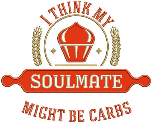 I Think My Soulmate Might Be Carbs Cooking Applique Machine Embroidery Design Digitized Pattern