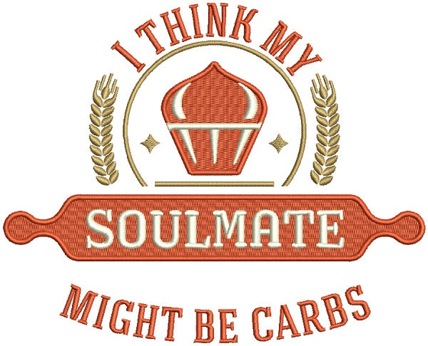I Think My Soulmate Might Be Carbs Cooking Filled Machine Embroidery Design Digitized Pattern