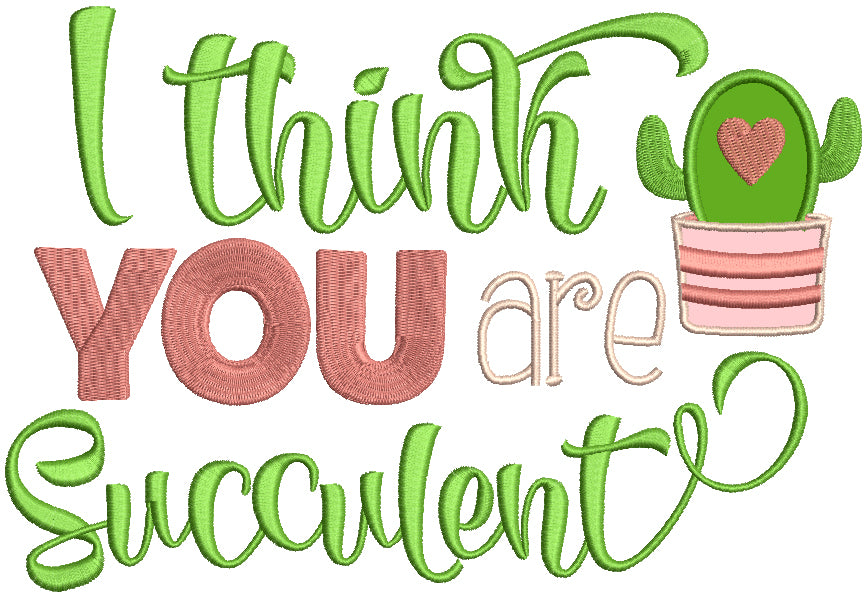 succulent applique I Think You Are Succulent Valentine's Day Applique Machine Embroidery Design Digitized Pattern