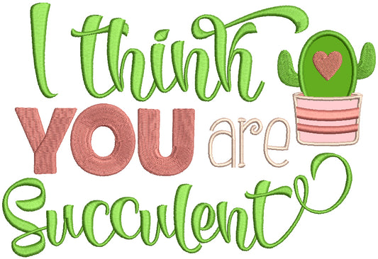 I Think You Are Succulent Valentine's Day Applique Machine Embroidery Design Digitized Pattern