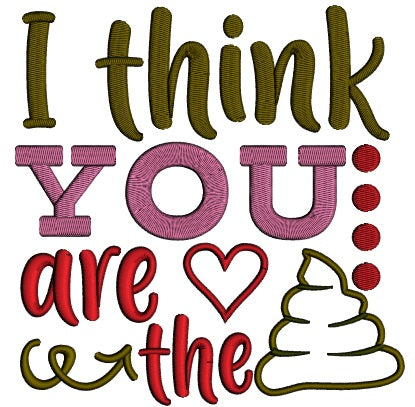 I Think You Are The Poop Applique Machine Embroidery Design Digitized Pattern