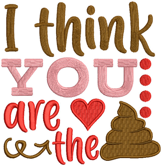 I Think You Are The Poop Filled Machine Embroidery Design Digitized Pattern