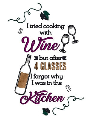 I Tried Cooking With Wine But After 4 Glasses I Forgot Why I Was In The Kitchen Applique Machine Embroidery Design Digitized Pattern