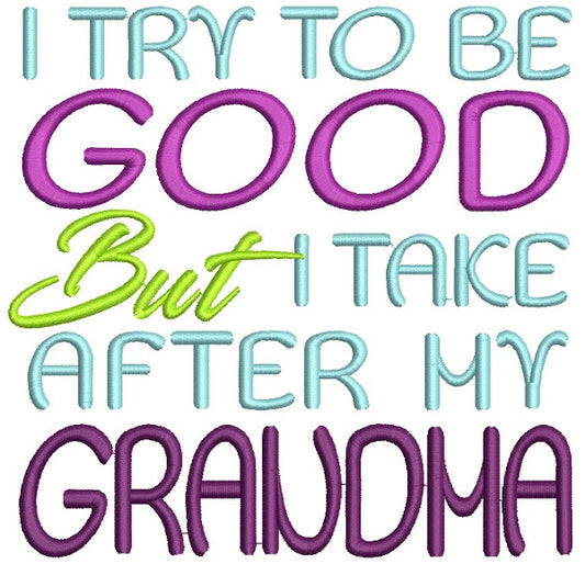 I Try To Be Good But I Take After My Grandma Filled Machine Embroidery Design Digitized Pattern