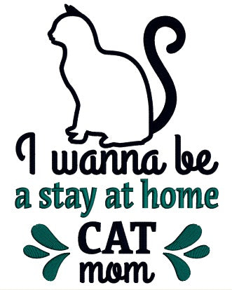 I Wanna Be a Stay Home Cat Mom Black Cat Applique Machine Embroidery Design Digitized Pattern