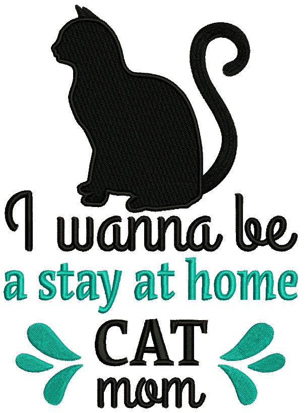 I Wanna Be a Stay Home Cat Mom Black Cat Filled Machine Embroidery Design Digitized Pattern